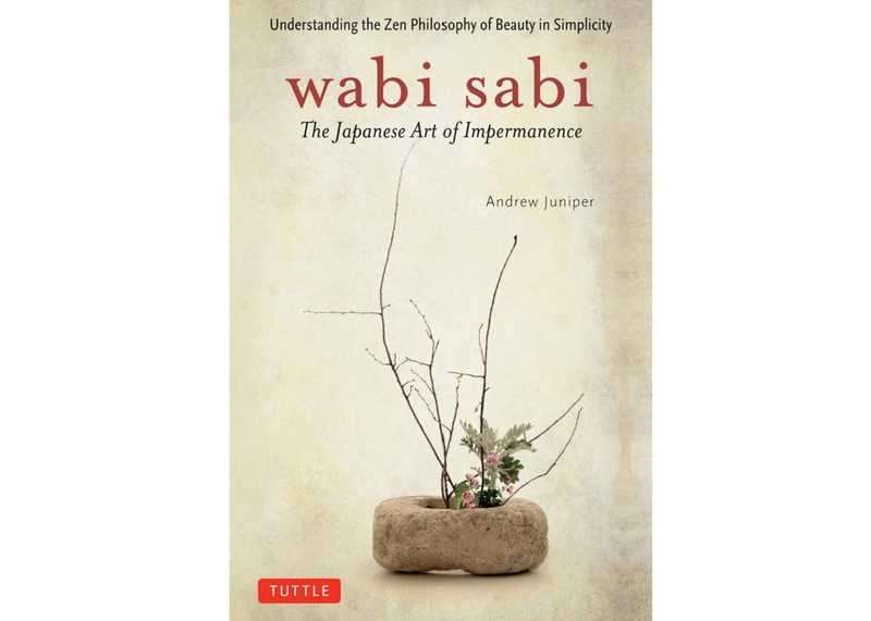 Wabi Sabi: The Japanese Art of Impermanence by Andrew Juniper