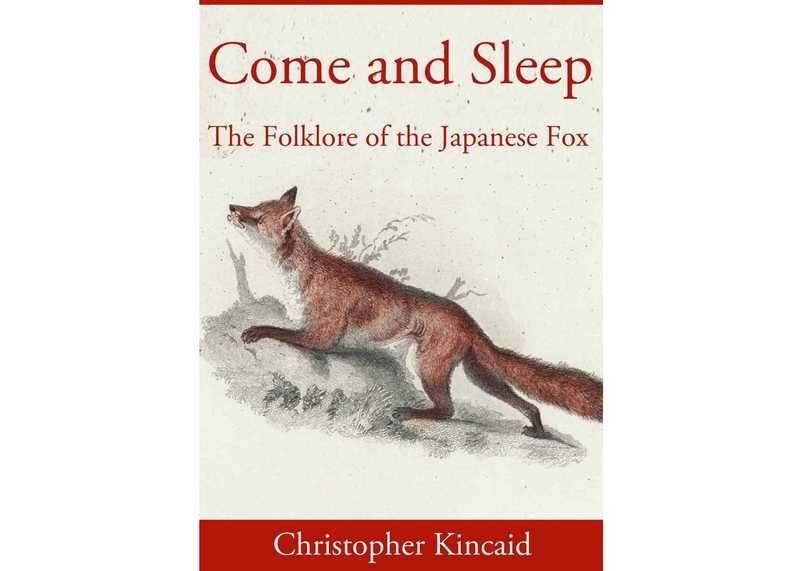 Christopher Kincaid, Viens et dors : Le Folklore du Renard Japonais